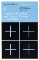 Křesťanská tradice: Dějiny vývoje učení, svazek 5, svazek 5: Křesťanské učení a moderní kultura - The Christian Tradition: A History of the Development of Doctrine, Volume 5, Volume 5: Christian Doctrine and Modern Culture