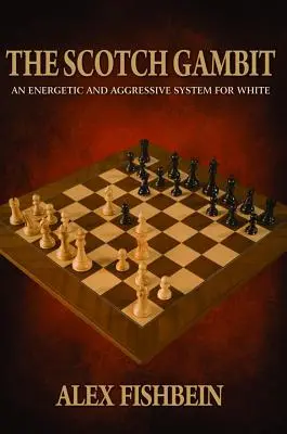 Skotský gambit: Šachový systém pro bílé: energický a agresivní systém pro bílé - The Scotch Gambit: An Energetic and Aggressive System for White