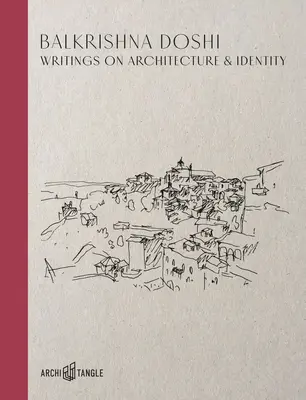 Balkrishna Doshi: Spisy o architektuře a identitě - Balkrishna Doshi: Writings on Architecture & Identity