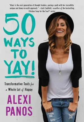 50 Ways to Yay!: Transformative Tools for a Whole Lot of Happy (50 způsobů, jak být šťastný!) - 50 Ways to Yay!: Transformative Tools for a Whole Lot of Happy