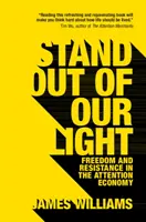 Vystoupit z našeho světla: Svoboda a odpor v ekonomice pozornosti - Stand Out of Our Light: Freedom and Resistance in the Attention Economy