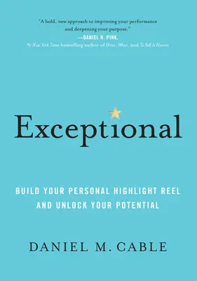 Výjimečná: Výjimečný: Vytvořte si svůj osobní rekord a uvolněte svůj potenciál - Exceptional: Build Your Personal Highlight Reel and Unlock Your Potential