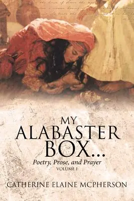 Moje alabastrová skříňka...: Poezie, próza a modlitba - My Alabaster Box...: Poetry, Prose, and Prayer