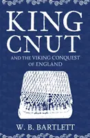 Král Cnut a vikingské dobývání Anglie 1016 - King Cnut and the Viking Conquest of England 1016