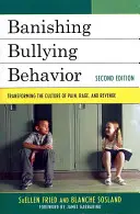 Vyhánění šikanujícího chování: Přeměna kultury zneužívání vrstevníků, 2. vydání - Banishing Bullying Behavior: Transforming the Culture of Peer Abuse, 2nd Edition