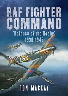 Velitelství stíhacího letectva RAF: Obrana říše 1936-1945 - RAF Fighter Command: Defence of the Realm 1936-1945