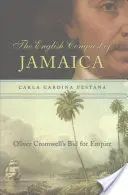 Anglické dobytí Jamajky: Jamaika: Dobytí Jamaiky: snaha Olivera Cromwella o získání impéria. - English Conquest of Jamaica: Oliver Cromwell's Bid for Empire