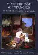 Mateřství a kojenectví ve Středomoří ve starověku - Motherhood and Infancies in the Mediterranean in Antiquity