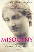 Stručné dějiny misogynie - nejstarší předsudek na světě - Brief History of Misogyny - The World's Oldest Prejudice