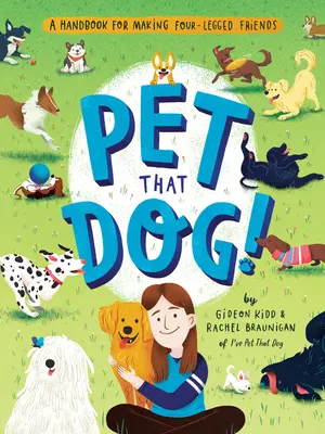 Pohlaďte si toho psa! Příručka, jak si najít čtyřnohé přátele - Pet That Dog!: A Handbook for Making Four-Legged Friends