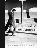 Duše fotoaparátu: Duše fotoaparátu: Místo fotografa při tvorbě obrazu (The Photographer's Place in Picture-Making) - The Soul of the Camera: The Photographer's Place in Picture-Making