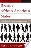 Výchova afroamerických mužů: Strategie a intervence pro úspěšné výsledky - Raising African-American Males: Strategies and Interventions for Successful Outcomes