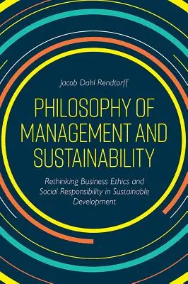Filozofie řízení a udržitelnost: Přehodnocení podnikatelské etiky a společenské odpovědnosti v rámci udržitelného rozvoje. - Philosophy of Management and Sustainability: Rethinking Business Ethics and Social Responsibility in Sustainable Development