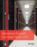 Zvládnutí serveru Microsoft Exchange 2016 - Mastering Microsoft Exchange Server 2016