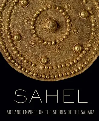 Sahel: umění a říše na pobřeží Sahary - Sahel: Art and Empires on the Shores of the Sahara