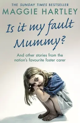 Je to moje vina, mami? - A další pravdivé příběhy oblíbené pěstounky národa. - Is It My Fault Mummy? - And Other True Stories from the Nation's Favourite Foster Carer