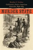Vražedný stát: Genocida původních obyvatel Kalifornie, 1846-1873 - Murder State: California's Native American Genocide, 1846-1873