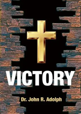 Vítězství: Deset základních přesvědčení, která v životě křesťana odstraňují porážku - Victory: Ten Foundational Beliefs that Eradicate Defeat in the Life of a Christian