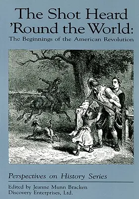 Výstřel, který se ozval po celém světě: Počátky americké revoluce - The Shot Heard 'Round the World: The Beginnings of the American Revolution
