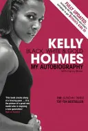 Kelly Holmes - Černá, bílá a zlatá - Moje autobiografie - Kelly Holmes - Black, White & Gold - My Autobiography