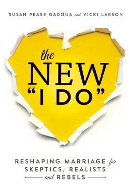 Nové já: Skeptici, realisté a rebelové: Přetvořit manželství na novou podobu - The New I Do: Reshaping Marriage for Skeptics, Realists and Rebels