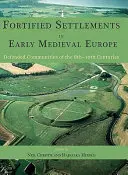 Opevněná sídla v raně středověké Evropě: Obranná společenství v 8.-10. století - Fortified Settlements in Early Medieval Europe: Defended Communities of the 8th-10th Centuries
