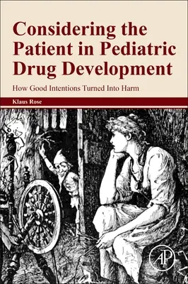 Zohlednění pacienta při vývoji pediatrických léčiv: Jak se dobré úmysly změnily ve škodu - Considering the Patient in Pediatric Drug Development: How Good Intentions Turned Into Harm