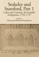 Stukeley a Stamford, část I: Dorty a zvědavost: Společenský antikvariát, 1710-1737 - Stukeley and Stamford, Part I: Cakes and Curiosity: The Sociable Antiquarian, 1710-1737