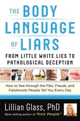 Řeč těla lhářů: Jak prokouknout lži, podvody a nepravdy, které vám lidé říkají? - The Body Language of Liars: From Little White Lies to Pathological Deception--How to See Through the Fibs, Frauds, and Falsehoods People Tell You