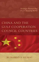 Čína a země Rady pro spolupráci v Zálivu: Strategické partnerství v měnícím se světě - China and the Gulf Cooperation Council Countries: Strategic Partnership in a Changing World