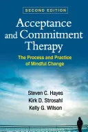 Terapie přijetím a závazkem, druhé vydání: The Process and Practice of Mindful Change (Proces a praxe vědomé změny), druhé vydání - Acceptance and Commitment Therapy, Second Edition: The Process and Practice of Mindful Change