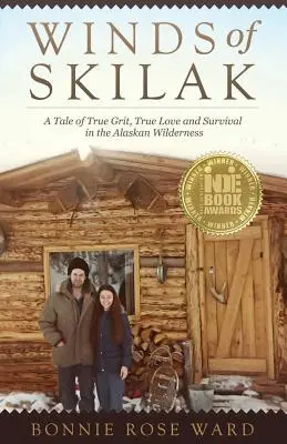 Vítr ze Skilaku: Příběh o opravdové odvaze, opravdové lásce a přežití v aljašské divočině - Winds of Skilak: A Tale of True Grit, True Love and Survival in the Alaskan Wilderness