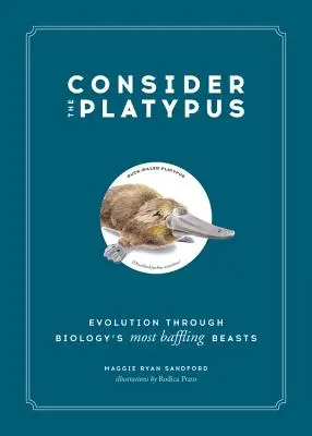 Uvažuj o Platypusovi: Evoluce prostřednictvím nejzáhadnějších živočichů v biologii - Consider the Platypus: Evolution Through Biology's Most Baffling Beasts