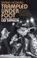 Udupaná pod nohama - Síla a exces skupiny Led Zeppelin (Trampled Under Foot - The Power and Excess of Led Zeppelin) - Trampled Under Foot - The Power and Excess of Led Zeppelin