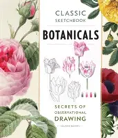 Klasický skicák: Botanicals: Tajemství pozorovací kresby - Classic Sketchbook: Botanicals: Secrets of Observational Drawing