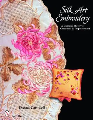 Umělecké vyšívání hedvábí: Dějiny ženského ornamentu a posílení postavení - Silk Art Embroidery: A Woman's History of Ornament & Empowerment