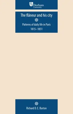 Flaneur a jeho město: Vzory každodenního života v Paříži v letech 1815-1851 - The Flaneur and His City: Patterns of Daily Life in Paris 1815-1851