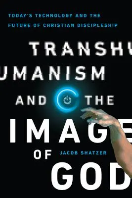 Transhumanismus a obraz Boží: Křesťanský učedník: obraz a obraz Boha: dnešní technologie a budoucnost křesťanského učednictví - Transhumanism and the Image of God: Today's Technology and the Future of Christian Discipleship