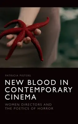 Nová krev v současné kinematografii: Ženy režisérky a poetika hororu - New Blood in Contemporary Cinema: Women Directors and the Poetics of Horror