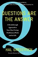 Otázky jsou odpovědí: Otázky: Průlomový přístup k vašim nejpalčivějším problémům v práci i v životě. - Questions Are the Answer: A Breakthrough Approach to Your Most Vexing Problems at Work and in Life