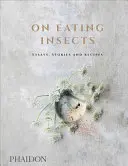 O pojídání hmyzu: Eseje, příběhy a recepty - On Eating Insects: Essays, Stories and Recipes