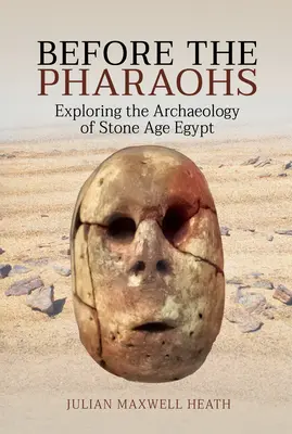 Před faraony: Zkoumání archeologie Egypta doby kamenné - Before the Pharaohs: Exploring the Archaeology of Stone Age Egypt