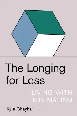 Touha po menším množství: Touha po životě: Život s minimalismem - The Longing for Less: Living with Minimalism