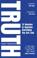 Pravda - 13 důvodů, proč zpochybnit vše, co se vám říká - Truth - 13 Reasons To Question Everything You Are Told