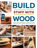 Stavění věcí ze dřeva: Vyrábějte úžasné projekty se základními nástroji. - Build Stuff with Wood: Make Awesome Projects with Basic Tools