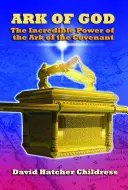 Boží archa: Neuvěřitelná moc archy úmluvy - Ark of God: The Incredible Power of the Ark of the Covenant