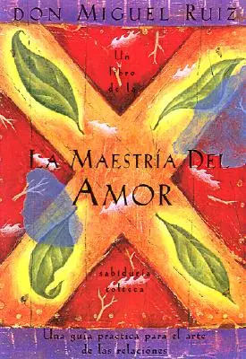 La Maestra del Amor: Mistr lásky: Un Libro de la Sabiduria Tolteca, the Mastery of Love, Spanish-Language Edition = Mistrovství lásky - La Maestra del Amor: Un Libro de la Sabiduria Tolteca, the Mastery of Love, Spanish-Language Edition = The Mastery of Love