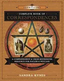 Llewellynova kompletní kniha korespondencí: Knížka korespondencí pro pohany a wiccany: vyčerpávající a přehledný zdroj informací pro pohany a wiccany - Llewellyn's Complete Book of Correspondences: A Comprehensive & Cross-Referenced Resource for Pagans & Wiccans