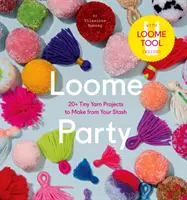 Loome Party: 20+ drobných projektů z příze, které si můžete vyrobit ze svých zásob - Loome Party: 20+ Tiny Yarn Projects to Make from Your Stash