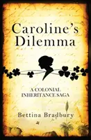 Karolínino dilema - koloniální sága o dědictví - Caroline's Dilemma - A colonial inheritance saga